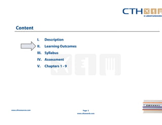 www.cthresources.com 
Page 5 
www.cthawards.com 
Content 
I. Description 
II. Learning Outcomes 
III. Syllabus 
IV. Assessment 
V. Chapters 1 - 9 
 