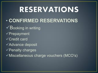 • CONFIRMED RESERVATIONS
Booking in writing
Prepayment
Credit card
Advance deposit
Penalty charges
Miscellaneous charge vouchers (MCO’s)
 