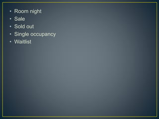 • Room night
• Sale
• Sold out
• Single occupancy
• Waitlist
 