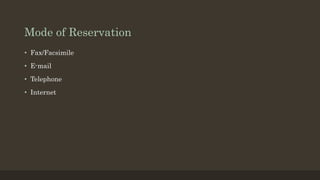 Mode of Reservation
• Fax/Facsimile
• E-mail
• Telephone
• Internet
 