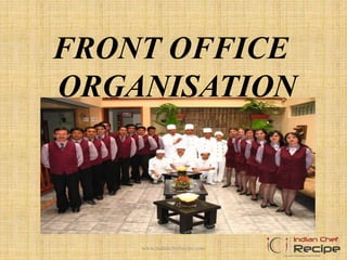 FRONT OFFICE
ORGANISATION
www.indianchefrecipe.com
 