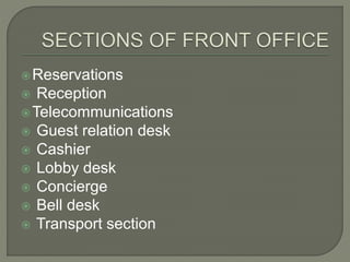 Reservations
 Reception
Telecommunications
 Guest relation desk
 Cashier
 Lobby desk
 Concierge
 Bell desk
 Transport section
 
