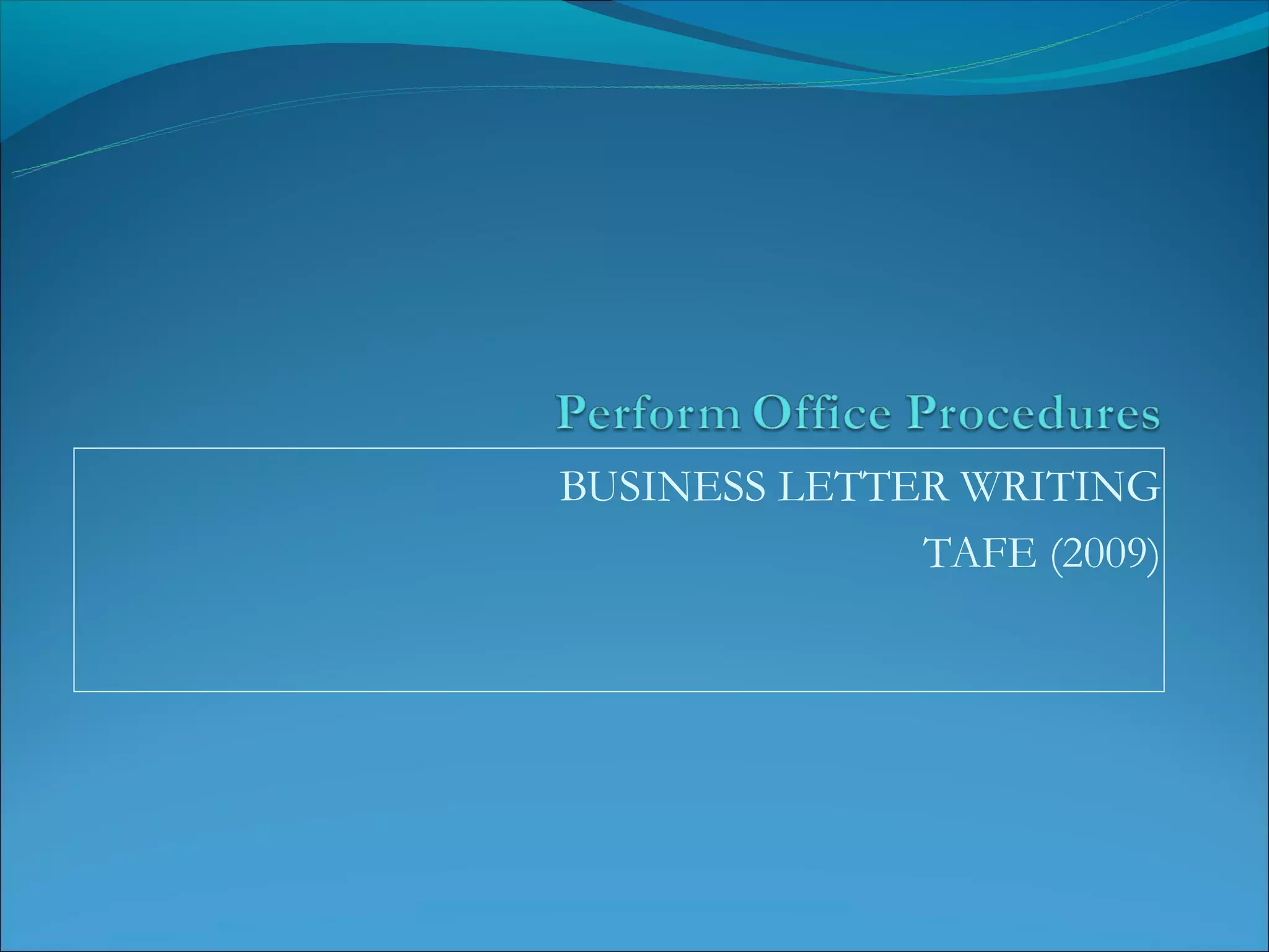 BUSINESS LETTER WRITING
              TAFE (2009)
 