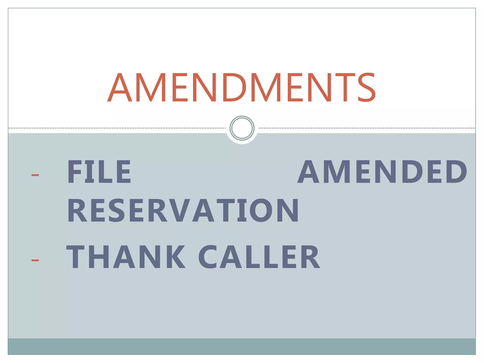 AMENDMENTS
- FILE AMENDED
RESERVATION
- THANK CALLER