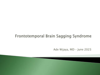 Frontotemporal Brain Sagging Syndrome.pptx