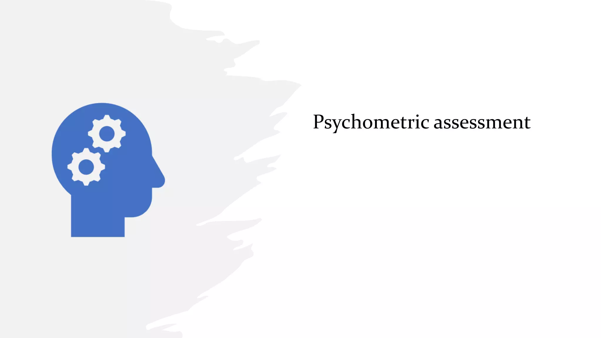 Psychometric assessment
 