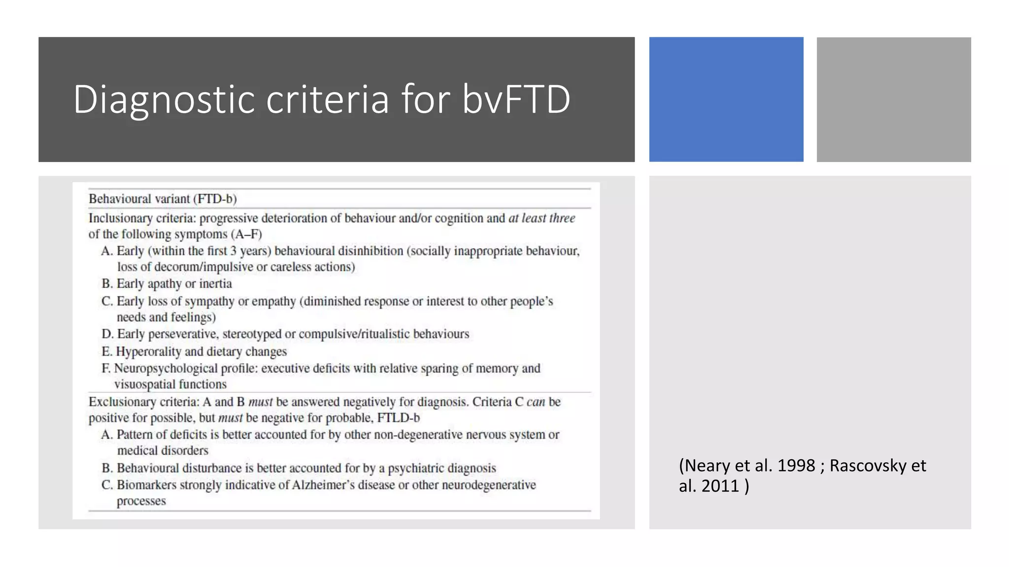 Diagnostic criteria for bvFTD
(Neary et al. 1998 ; Rascovsky et
al. 2011 )
 