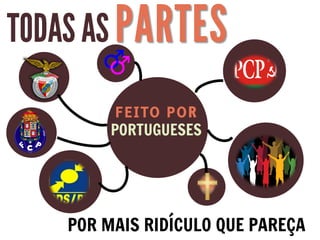 POR MAIS RIDÍCULO QUE PAREÇA
FEITO POR
PORTUGUESES
 