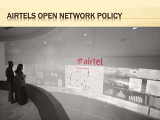 AIRTELS OPEN NETWORK POLICY
 