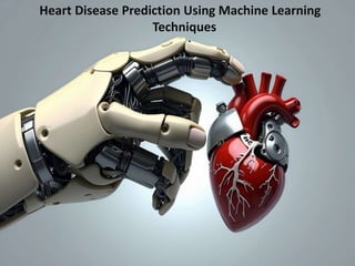Heart Disease Prediction Using Machine Learning
Techniques
 