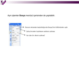 Aynı işlemler Dosya menüsü içerisinden de yapılabilir.
 