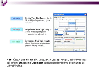 Not : Özgün yazı tipi rengini, vurgulanan yazı tipi rengini, bastırılmış yazı
tipi rengini Etkileşimli Düğmeler penceresinin önizleme bölümünde de
izleyebilirsiniz.
 