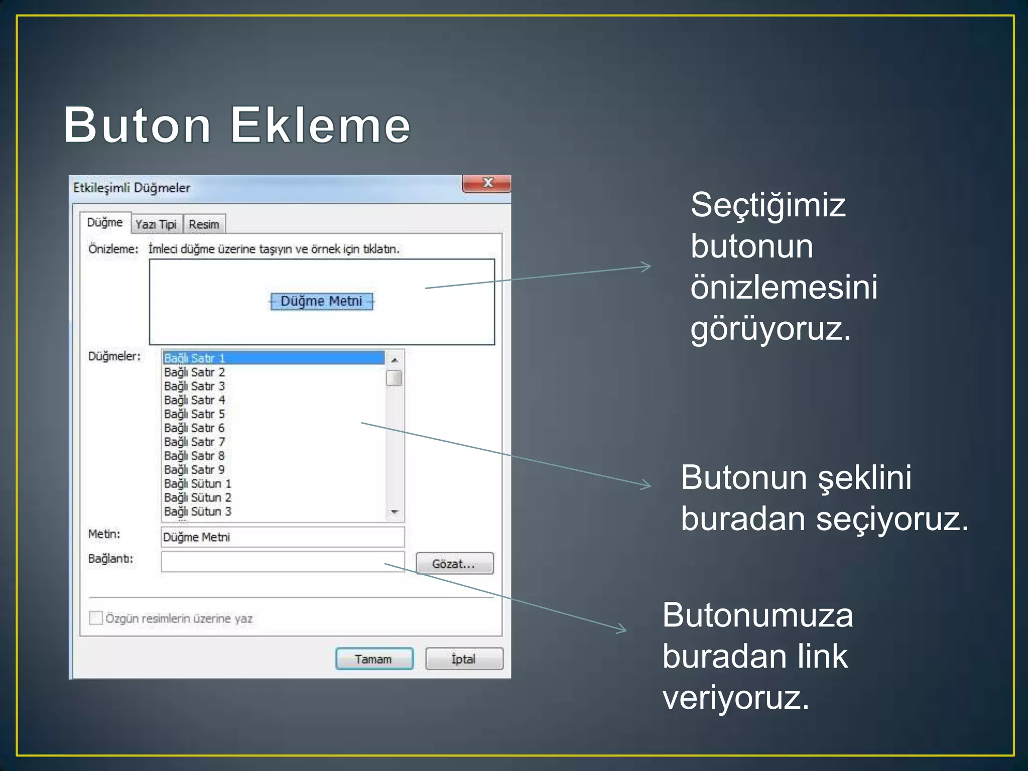 Seçtiğimiz
butonun
önizlemesini
görüyoruz.

Butonun şeklini
buradan seçiyoruz.
Butonumuza
buradan link
veriyoruz.

 