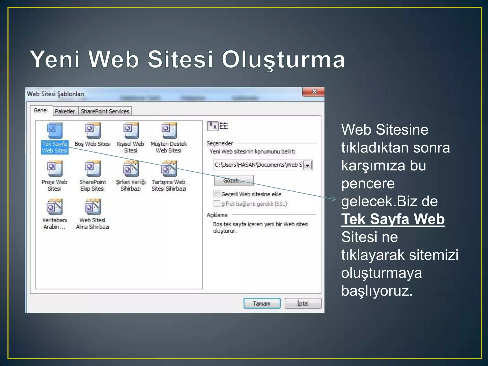 Web Sitesine
tıkladıktan sonra
karşımıza bu
pencere
gelecek.Biz de
Tek Sayfa Web
Sitesi ne
tıklayarak sitemizi
oluşturmaya
başlıyoruz.

 