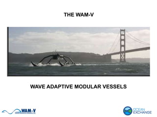 THE WAM-V
WAVE ADAPTIVE MODULAR VESSELS
 