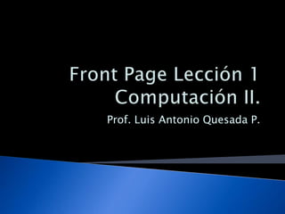 Prof. Luis Antonio Quesada P.
 