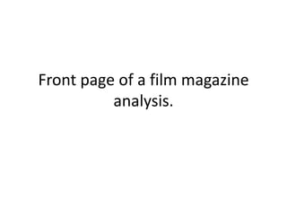 Front page of a film magazine
analysis.
 