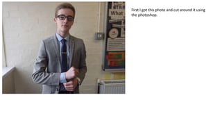 First I got this photo and cut around it using
the photoshop.