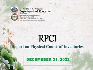 RPCI
Report on Physical Count of Inventories
DECEMEBER 31, 2022
Republic of the Philippines
Department of Education
REGION...
