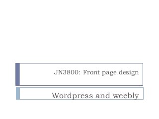 JN3800: Front page design

Wordpress and weebly

 