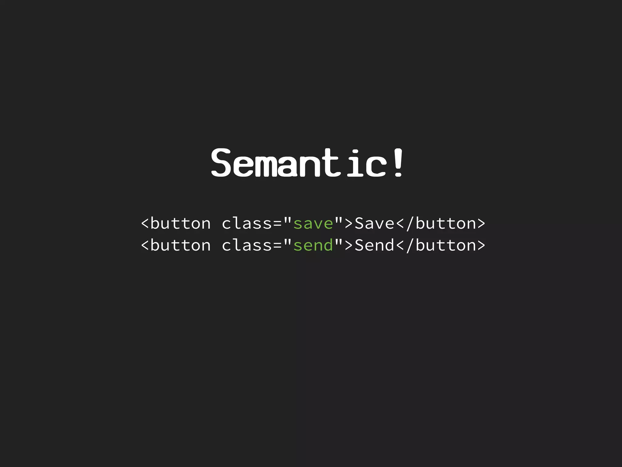 Semantic!
<button class="save">Save</button>
<button class="send">Send</button>
 