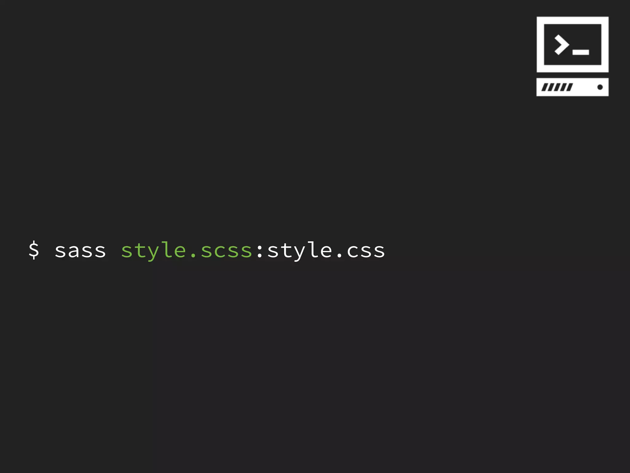 $ sass style.scss:style.css
 