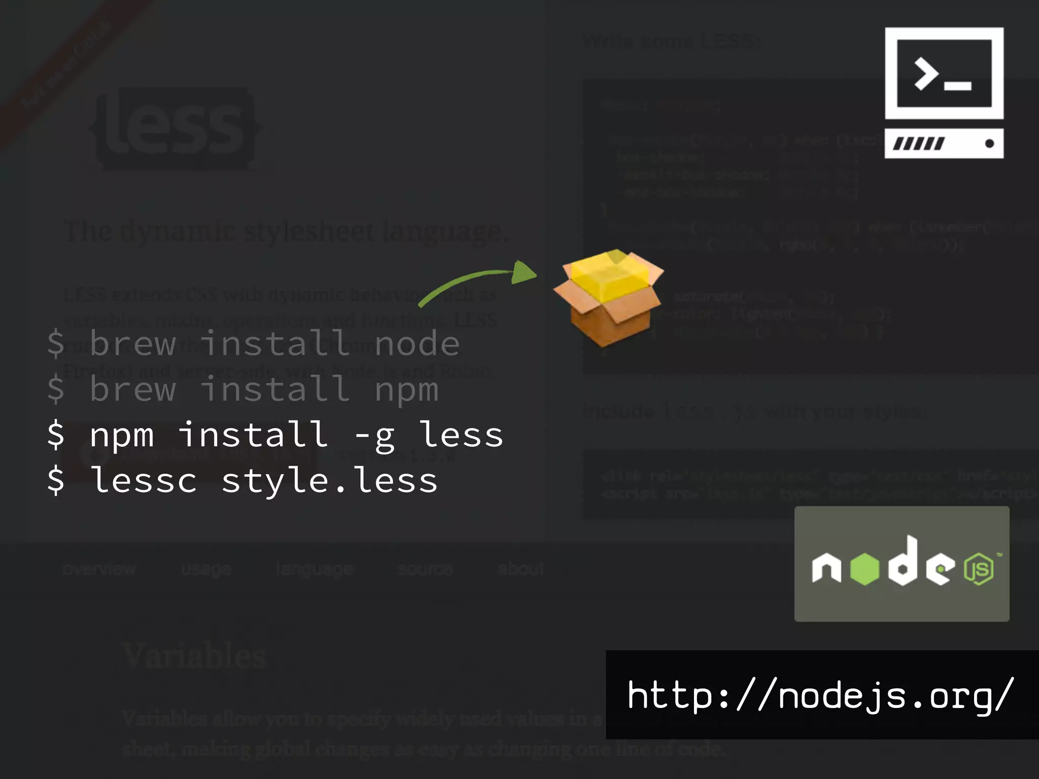 $   brew install node
$   brew install npm
$   npm install -g less
$   lessc style.less




                          http://nodejs.org/
 