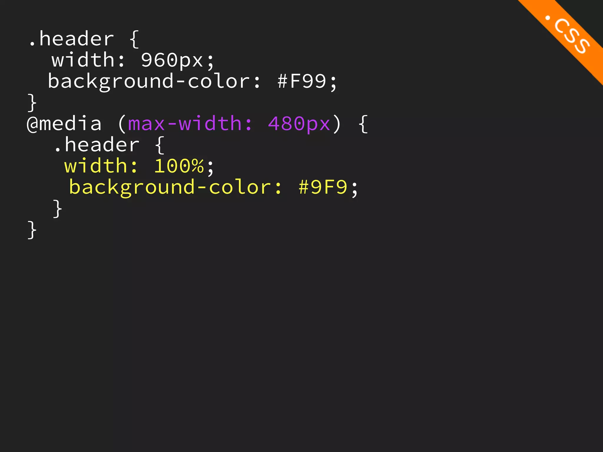 .header {
  width: 960px;
  background-color: #F99;
}
@media (max-width: 480px) {
  .header {
    width: 100%;
    background-color: #9F9;
  }
}
 