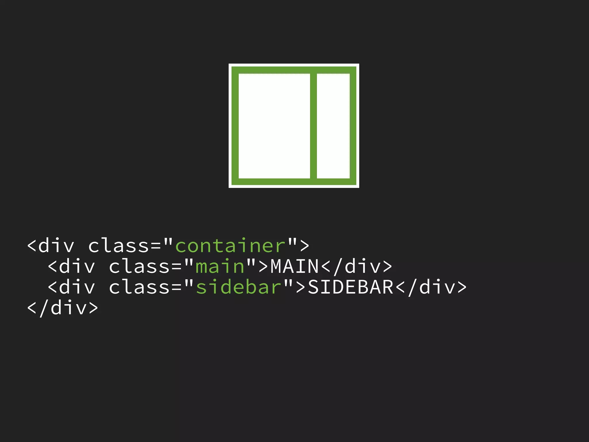 <div class="container">
  <div class="main">MAIN</div>
  <div class="sidebar">SIDEBAR</div>
</div>
 
