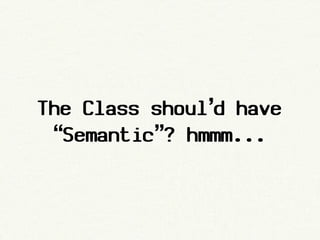 The Class shoul’d have
 “Semantic”? hmmm...
 