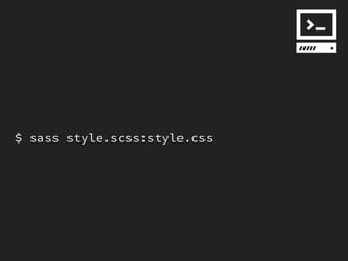 $ sass style.scss:style.css
 