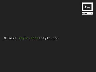 $ sass style.scss:style.css
 