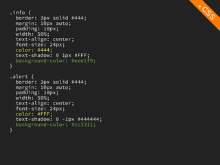 .info {
  border: 3px solid #444;
  margin: 10px auto;
  padding: 10px;
  width: 50%;
  text-align: center;
  font-size: 24px;
  color: #444;
  text-shadow: 0 1px #FFF;
  background-color: #eee1f9;
}

.alert {
  border: 3px solid #444;
  margin: 10px auto;
  padding: 10px;
  width: 50%;
  text-align: center;
  font-size: 24px;
  color: #FFF;
  text-shadow: 0 -1px #444444;
  background-color: #cc3311;
}
 