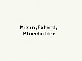 Mixin,Extend,
 Placeholder
 