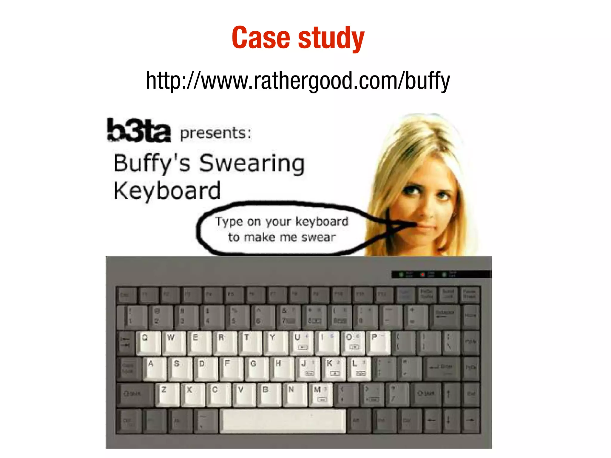Case study
http://www.rathergood.com/buffy
 