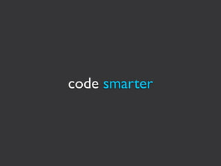 code smarter
 