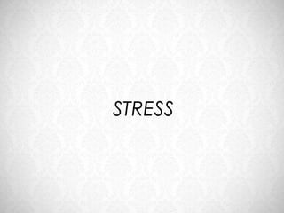 STRESS
 