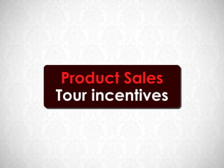 Product Sales
Tour incentives
 