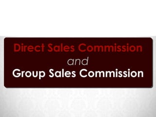Direct Sales Commission
           and
Group Sales Commission
 