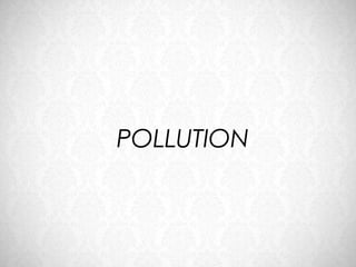 POLLUTION
 