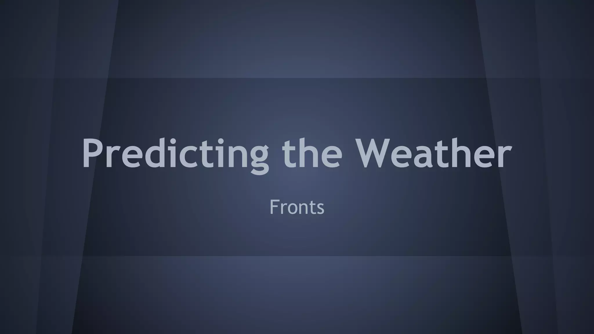 Predicting the Weather
Fronts