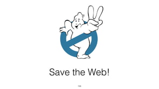 Save the Web! 
106 
 