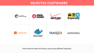 SELECTED CUSTOMERS
Front works for teams of all sizes, across many different industries.
 