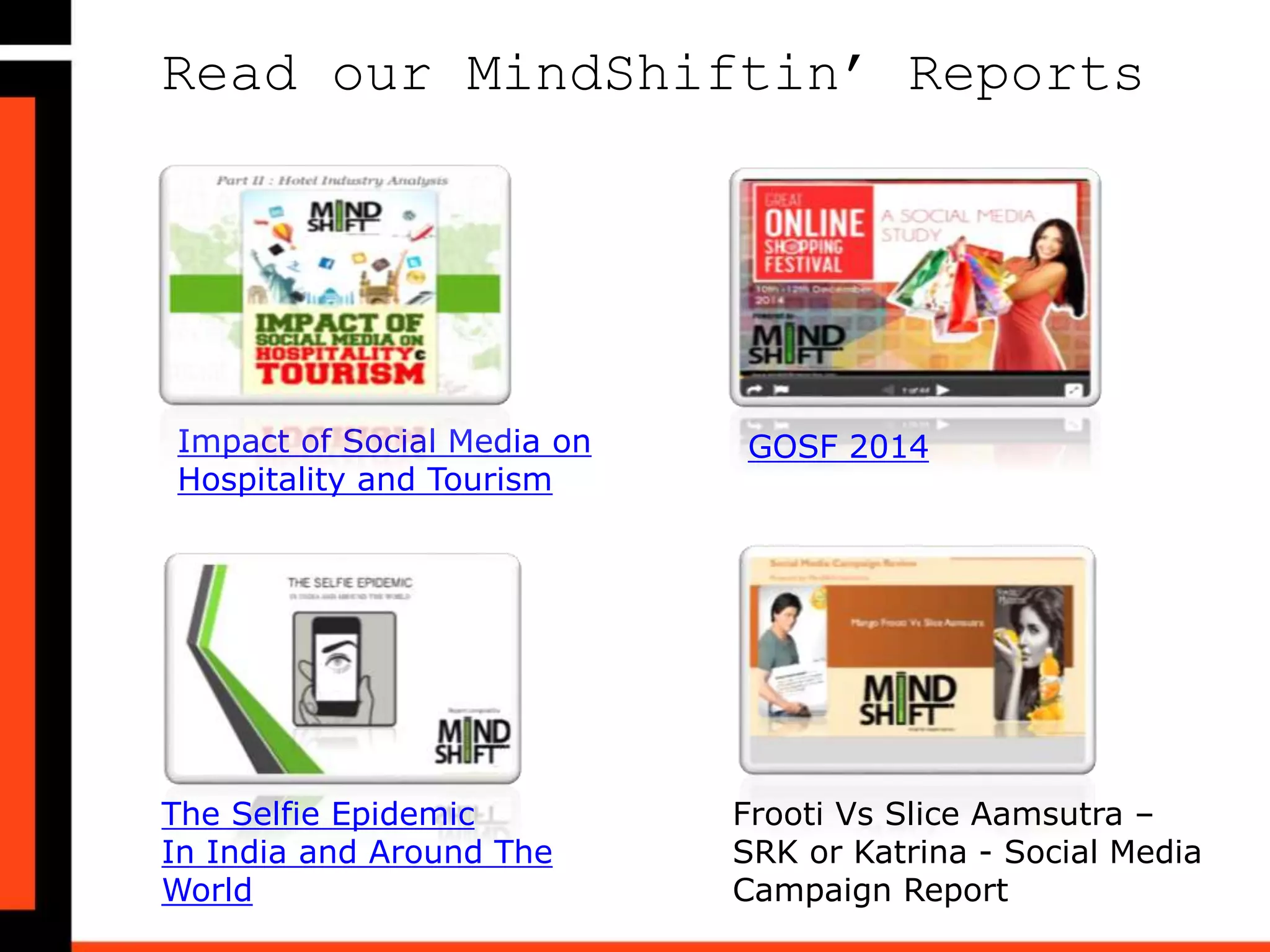 Research Methodology
• Audit conducted as part of MindShift Metrics – Perception
Analysis Model, where we focus on a brand and it’s
customers/ consumers reaction with respect to a particular
change in the product/ service offered.
• Duration of Analysis: February 15, 2015 – February 27, 2015
• Overall Mentions Analyzed: 437
• Platforms Analyzed: Facebook, Twitter, Instagram, YouTube,
Google+, Online News, Forums and Blogs
 