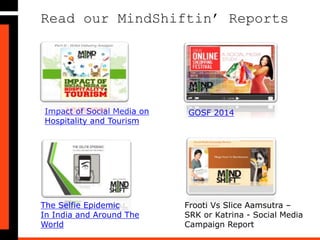Research Methodology
• Audit conducted as part of MindShift Metrics – Perception
Analysis Model, where we focus on a brand and it’s
customers/ consumers reaction with respect to a particular
change in the product/ service offered.
• Duration of Analysis: February 15, 2015 – February 27, 2015
• Overall Mentions Analyzed: 437
• Platforms Analyzed: Facebook, Twitter, Instagram, YouTube,
Google+, Online News, Forums and Blogs
 