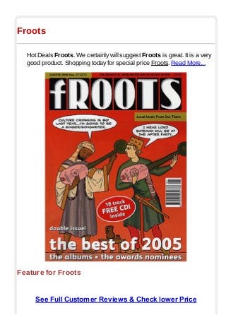 Froots
Hot Deals Froots. We certainly will suggest Froots is great. It is a very
good product. Shopping today for special price Froots. Read More...
Feature for Froots
See Full Customer Reviews & Check lower Price
 