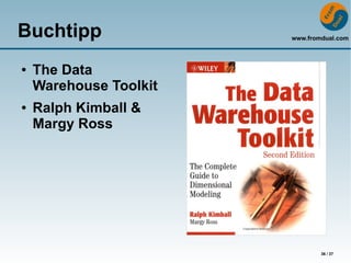 Buchtipp                www.fromdual.com




●   The Data
    Warehouse Toolkit
●   Ralph Kimball &
    Margy Ross




                                36 / 37
 
