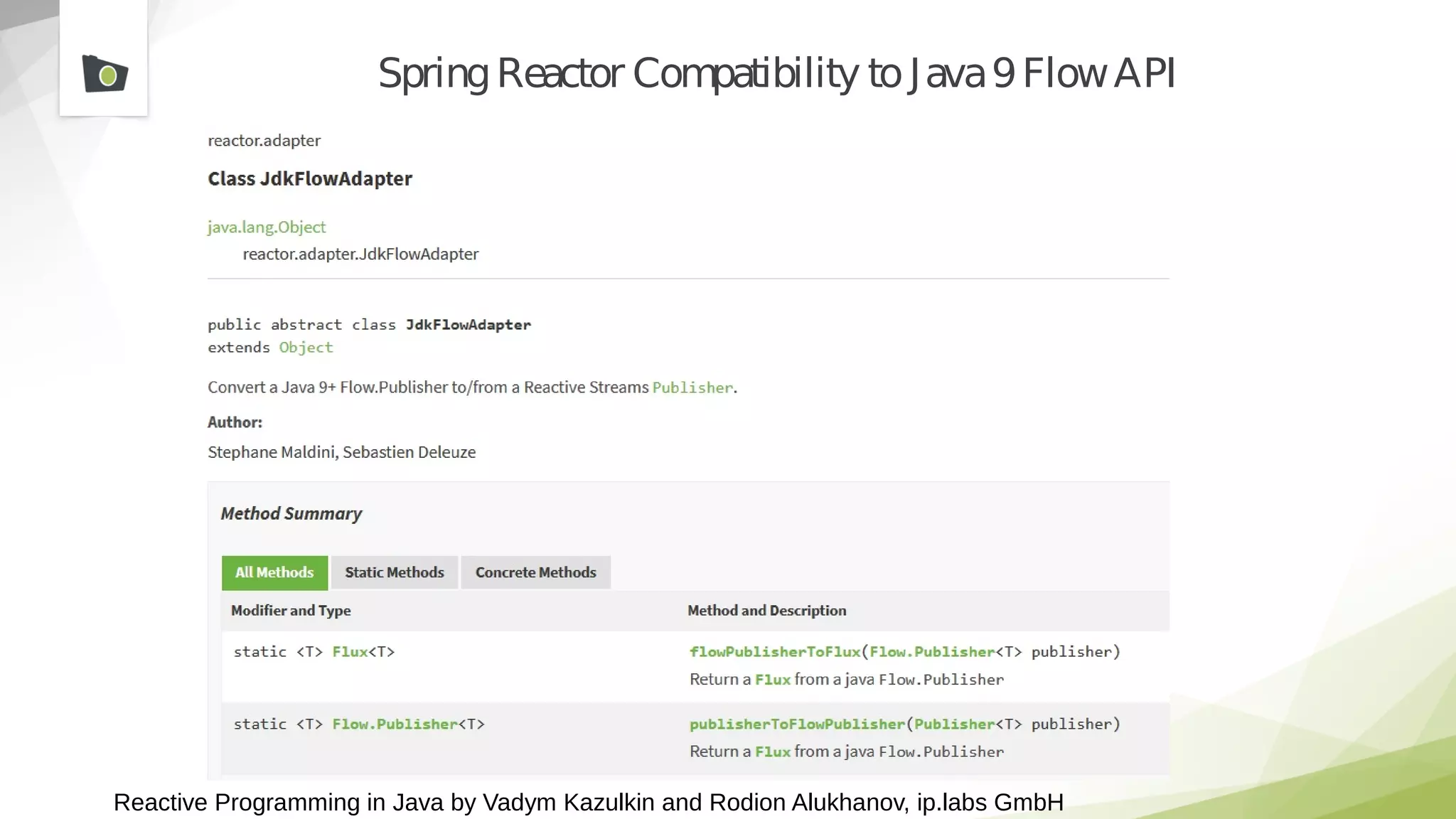 Reactive Programming in Java by Vadym Kazulkin and Rodion Alukhanov, ip.labs GmbH
SpringReactor Compatibility toJava9FlowAPI
 
