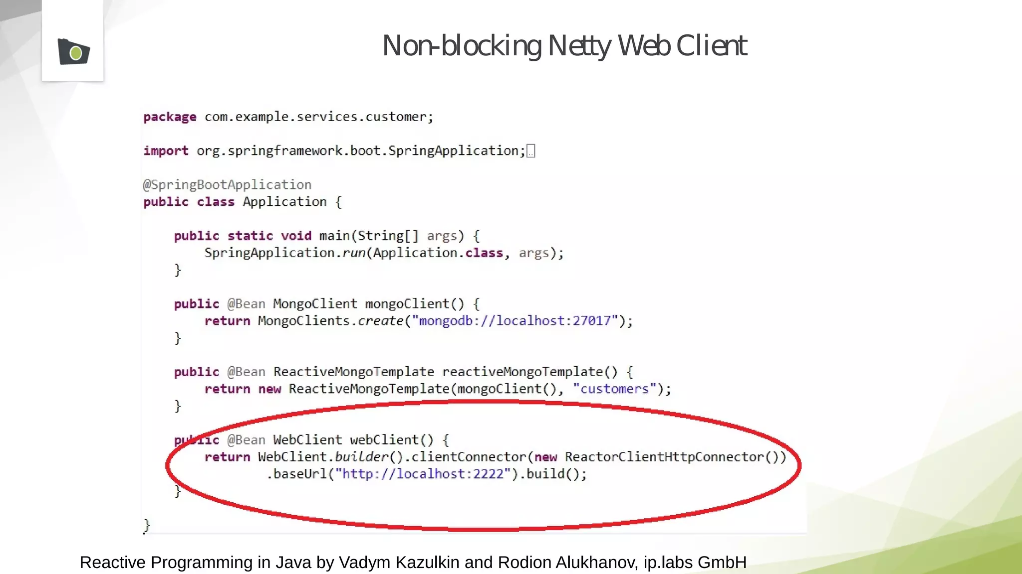 Reactive Programming in Java by Vadym Kazulkin and Rodion Alukhanov, ip.labs GmbH
Non-blockingNettyWebClient
 