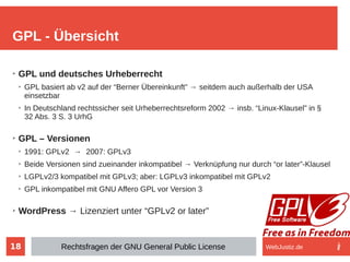 18
➢
GPL und deutsches Urheberrecht
➢
GPL basiert ab v2 auf der “Berner Übereinkunft” → seitdem auch außerhalb der USA
ein...